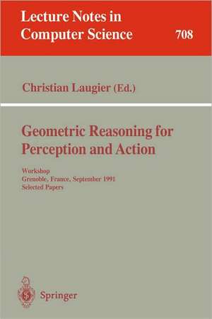 Geometric Reasoning for Perception and Action: Workshop. Grenoble, France, September 16-17, 1991. Selected Papers de Christian Laugier