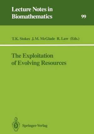 The Exploitation of Evolving Resources: Proceedings of an International Conference, held at Jülich, Germany, September 3–5, 1991 de T.Kevin Stokes