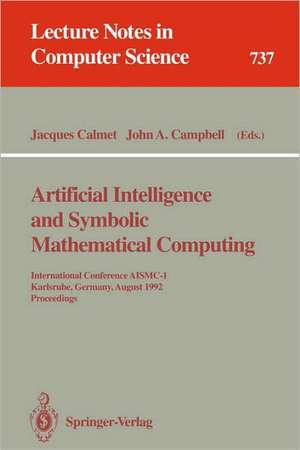 Artificial Intelligence and Symbolic Mathematical Computing: International Conference AISMC-1, Karlsruhe, Germany, August 3-6, 1992. Proceedings de Jacques Calmet