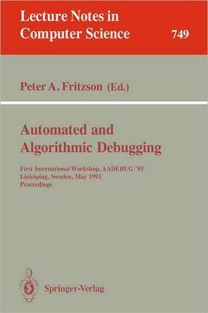 Automated and Algorithmic Debugging: First International Workshop, AADEBUG '93, Linköping, Sweden, May 3-5, 1993. Proceedings de Peter A. Fritzson