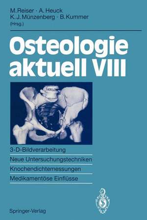 Osteologie aktuell VIII: 3-D-Bildverarbeitung, Neue Untersuchungstechniken Knochendichtemessung, Medikamentöse Einflüsse de Maximilian Reiser