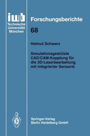 Simulationsgestützte CAD/CAM-Kopplung für die 3D-Laserbearbeitung mit integrierter Sensorik de Helmut Schwarz