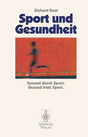 Sport und Gesundheit: Gesund durch Sport Gesund trotz Sport de Richard Rost