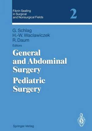 Fibrin Sealing in Surgical and Nonsurgical Fields: Volume 2: General and Abdominal Surgery Pediatric Surgery de Günther Schlag