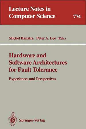 Hardware and Software Architectures for Fault Tolerance: Experiences and Perspectives de Michel Banatre