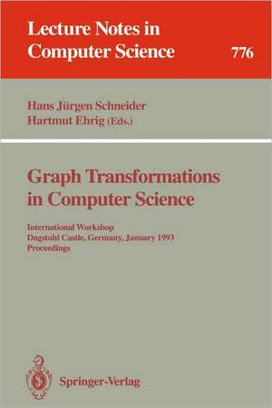 Graph Transformations in Computer Science: International Workshop, Dagstuhl Castle, Germany, January 4 - 8, 1993. Proceedings de Hans J. Schneider