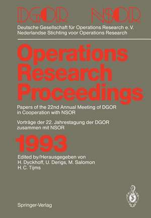 Operations Research Proceedings 1993: DGOR/NSOR Papers of the 22nd Annual Meeting of DGOR in Cooperation with NSOR / Vorträge der 22. Jahrestagung der DGOR zusammen mit NSOR de Harald Dyckhoff