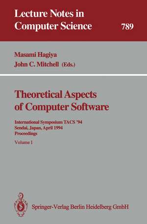 Theoretical Aspects of Computer Software: International Symposium TACS ’94 Sendai, Japan, April 19–22, 1994 Proceedings de Masami Hagiya