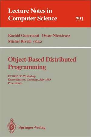 Object-Based Distributed Programming: ECOOP '93 Workshop, Kaiserslautern, Germany, July 26 - 27, 1993. Proceedings de Rachid Guerraoui