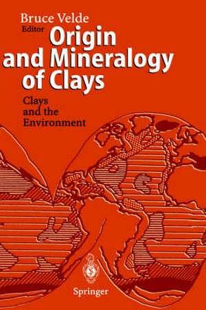 Origin and Mineralogy of Clays: Clays and the Environment de Bruce Velde