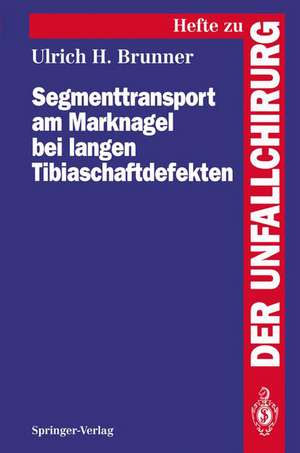 Segmenttransport am Marknagel bei langen Tibiaschaftdefekten de Ulrich H. Brunner