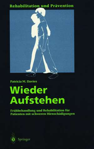 Wieder Aufstehen: Frühbehandlung und Rehabilitation für Patienten mit schweren Hirnschädigungen de Patricia M. Davies