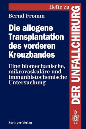 Die allogene Transplantation des vorderen Kreuzbandes: Eine biomechanische, mikrovaskuläre und immunhistochemische Untersuchung de Bernd Fromm