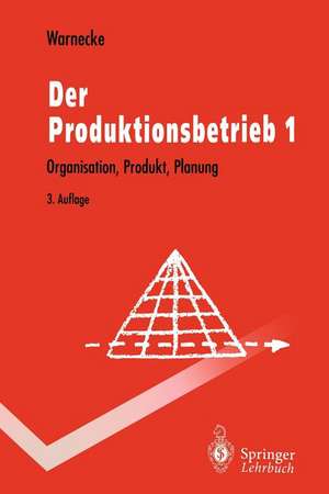 Der Produktionsbetrieb: Organisation, Produkt, Planung de Hans-Jürgen Warnecke