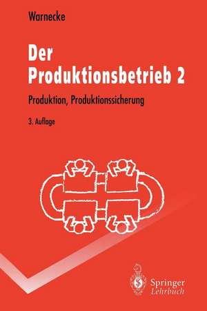 Der Produktionsbetrieb 2: Produktion, Produktionssicherung de Hans-Jürgen Warnecke