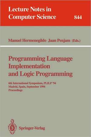 Programming Language Implementation and Logic Programming: 6th International Symposium, PLILP '94, Madrid, Spain, September 14 - 16, 1994. Proceedings de Manuel Hermenegildo