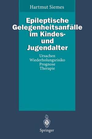 Epileptische Gelegenheitsanfälle im Kindes- und Jugendalter: Ursachen, Wiederholungsrisiko, Prognose, Therapie de Hartmut Siemes