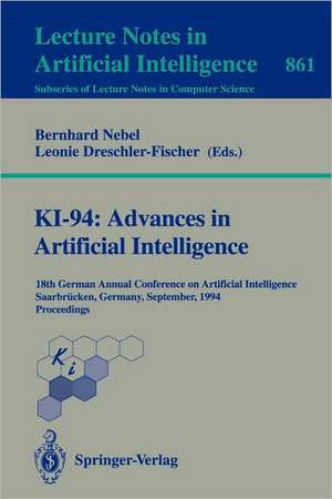 KI-94: Advances in Artificial Intelligence: 18th German Annual Conference on Artificial Intelligence, Saarbrücken, September 18-23, 1994. Proceedings de Bernhard Nebel