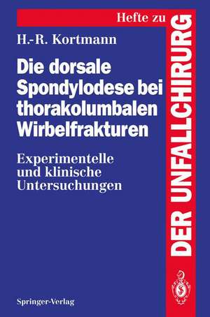 Die dorsale Spondylodese bei thorakolumbalen Wirbelfrakturen: Experimentelle und klinische Untersuchungen de Horst-Rainer Kortmann