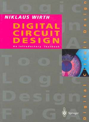 Digital Circuit Design for Computer Science Students: An Introductory Textbook de Niklaus Wirth