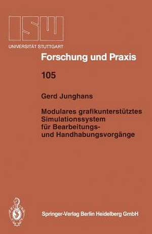 Modulares grafikunterstütztes Simulationssystem für Bearbeitungs- und Handhabungsvorgänge de Gerd Junghans