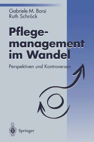 Pflegemanagement im Wandel: Perspektiven und Kontroversen de Gabriele M. Borsi