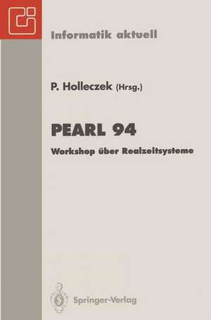 PEARL 94: Workshop über Realzeitsysteme. Fachtagung der GI-Fachgruppe 4.4.2 Echtzeitprogrammierung, PEARL, Boppard, 1./2. Dezember 1994 de Peter Holleczek