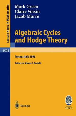 Algebraic Cycles and Hodge Theory: Lectures given at the 2nd Session of the Centro Internazionale Matematico Estivo (C.I.M.E.) held in Torino, Italy, June 21 - 29, 1993 de Mark L. Green