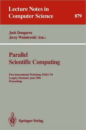 Parallel Scientific Computing: First International Workshop, PARA '94, Lyngby, Denmark, June 20 - 23, 1994. Proceedings de Jack Dongarra