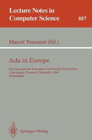 Ada in Europe: First International Eurospace-Ada-Europe Symposium, Copenhagen, Denmark, September 26 - 30, 1994. Proceedings de Marcel Toussaint