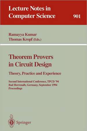 Theorem Provers in Circuit Design: Theory, Practice and Experience: Second International Conference, TPCD '94, Bad Herrenalb, Germany, September 26-28, 1994. Proceedings de Ramayya Kumar