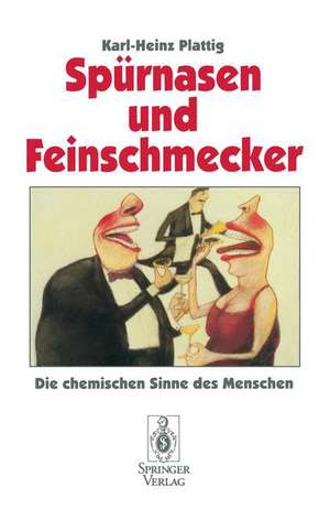 Spürnasen und Feinschmecker: Die chemischen Sinne des Menschen de Karl-Heinz Plattig