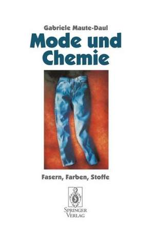 Mode und Chemie: Fasern, Farben, Stoffe de Gabriele Maute-Daul