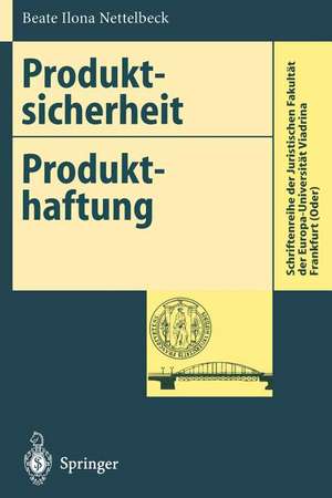 Produktsicherheit Produkthaftung: Anforderungen an die Produktsicherheit und ihre Umsetzung de Beate I. Nettelbeck