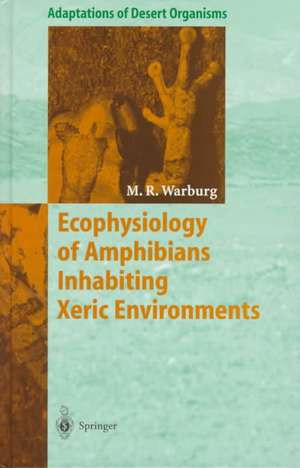 Ecophysiology of Amphibians Inhabiting Xeric Environments de Michael Warburg