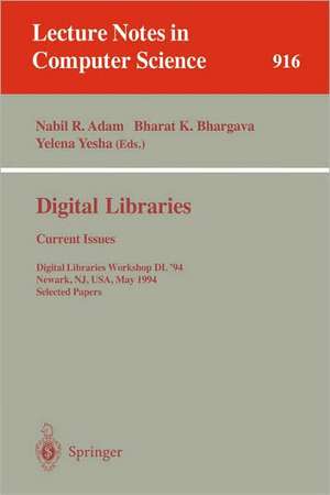 Digital Libraries: Current Issues: Digital Libraries Workshop, DL '94, Newark, NJ, USA, May 19- 20, 1994. Selected Papers de Nabil R. Adam