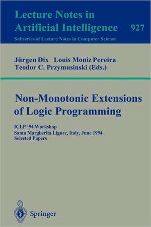 Non-Monotonic Extensions of Logic Programming: ICLP '94 Workshop, Santa Margherita Ligure, Italy, June 17, 1994. Selected Papers de Louis M. Pereira