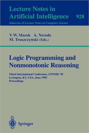 Logic Programming and Nonmonotonic Reasoning: Third International Conference, LPNMR '95, Lexington, KY, USA, June 26 - 28, 1995. Proceedings de V. Wiktor Marek