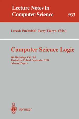 Computer Science Logic: 8th Workshop, CSL '94, Kazimierz, Poland, September 25 - 30, 1994. Selected Papers de Leszek Pacholski