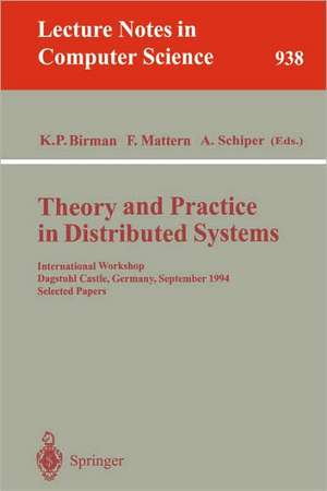 Theory and Practice in Distributed Systems: International Workshop, Dagstuhl Castle, Germany, September 5 - 9, 1994. Selected Papers de Kenneth P. Birman