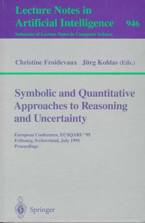 Symbolic and Quantitative Approaches to Reasoning and Uncertainty: European Conference, ECSQARU '95, Fribourg, Switzerland, July 3-5, 1995. Proceedings de Christine Froidevaux