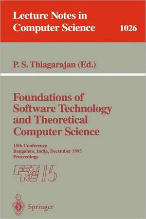 Foundations of Software Technology and Theoretical Computer Science: 15th Conference; Bangalore, India, December 1995. Proceedings de P.S. Thiagarajan