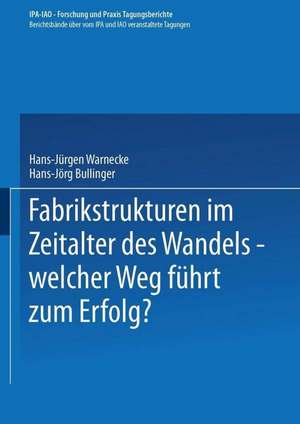 Fabrikstrukturen im Zeitalter des Wandels — welcher Weg führt zum Erfolg? de Hans-Jürgen Warnecke