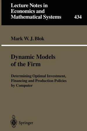 Dynamic Models of the Firm: Determining Optimal Investment, Financing and Production Policies by Computer de Mark W. J. Blok