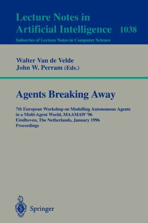 Agents Breaking Away: 7th European Workshop on Modelling Autonomous Agents in a Multi-Agent World, MAAMAW '96, Eindhoven, The Netherlands, January 22 - 25, 1996. Proceedings de Walter van de Velde