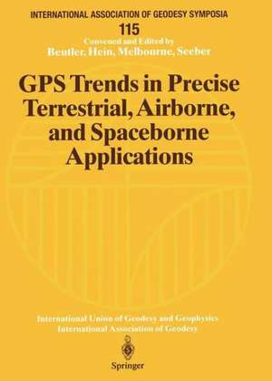 GPS Trends in Precise Terrestrial, Airborne, and Spaceborne Applications: Symposium No. 115 Boulder, CO, USA, July 3–4, 1995 de Gerhard Beutler