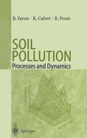 Soil Pollution: Processes and Dynamics de Bruno Yaron