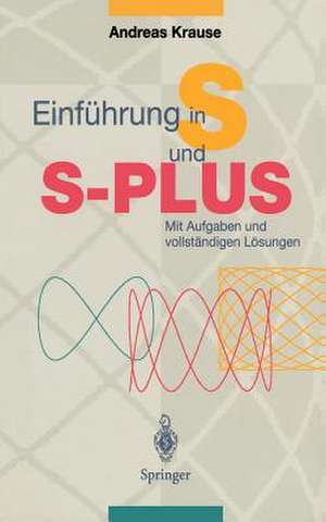 Einführung in S und S-PLUS: Mit Aufgaben und vollständigen Lösungen de Andreas Krause