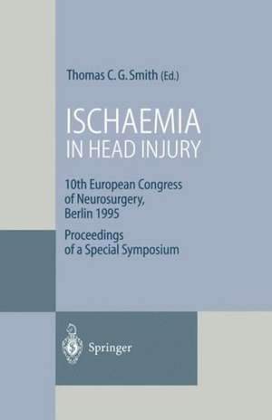 Ischaemia in Head Injury: 10th European Congress of Neurosurgery, Berlin 1995 Proceedings of a Special Symposium de Thomas C. G. Smith