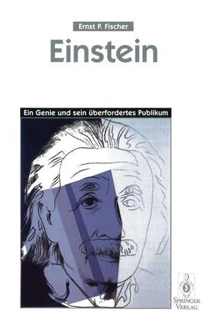 Einstein: Ein Genie und sein überfordertes Publikum de Ernst P. Fischer